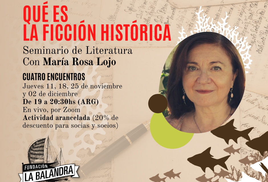 Curso “¿Qué es la ficción histórica?”. María Rosa Lojo en la Fundación La Balandra
