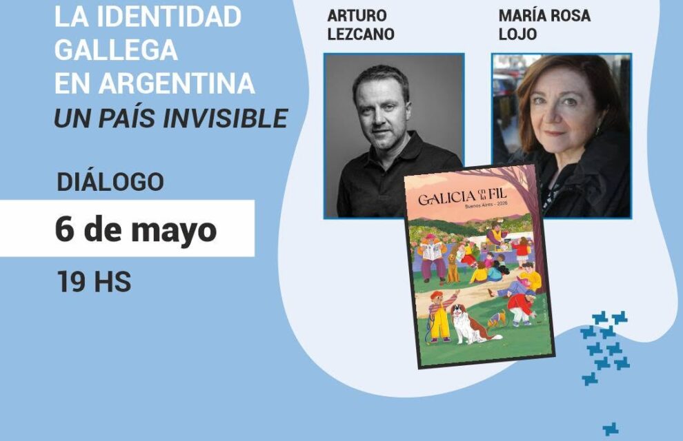 “La identidad gallega en Argentina: un país invisible”. Diálogo entre Arturo Lezcano y María Rosa Lojo, Feria Internacional del Libro de Buenos Aires, 6 de mayo de 2026