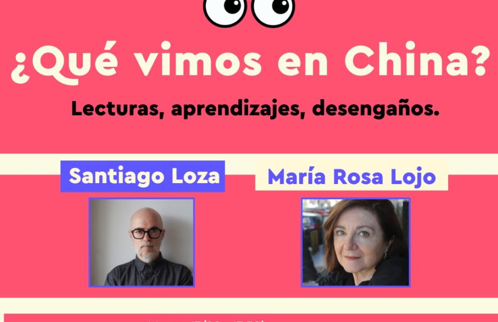 “Qué vimos en China. Lecturas, aprendizajes, desengaños”, con María Rosa Lojo y Santiago Loza, Librería Céspedes, 17 de febrero de 2026